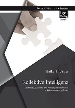 E-Book (pdf) Kollektive Intelligenz: Entstehung, Relevanz und Nutzungsmöglichkeiten in Wirtschaftsunternehmen von Maike S. Unger