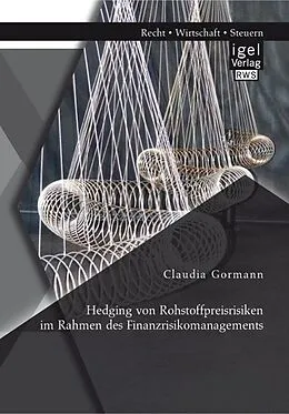 E-Book (pdf) Hedging von Rohstoffpreisrisiken im Rahmen des Finanzrisikomanagements von Claudia Gormann