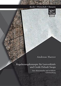E-Book (pdf) Regulierungskonzepte für Leerverkäufe und Credit Default Swaps: Eine ökonomische und rechtliche Untersuchung von Andreas Harrer