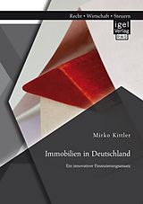 E-Book (pdf) Immobilien in Deutschland: Ein innovativer Finanzierungsansatz von Mirko Kittler