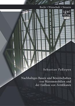 E-Book (pdf) Nachhaltiges Bauen und Bewirtschaften von Büroimmobilien und der Einfluss von Zertifikaten von Sebastian Paßiepen