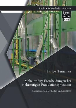 E-Book (pdf) Make-or-Buy-Entscheidungen bei mehrstufigen Produktionsprozessen: Diskussion von Methoden und Ansätzen von Enrico Baumann