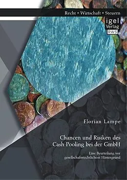 E-Book (pdf) Chancen und Risiken des Cash Pooling bei der GmbH: Eine Beurteilung vor gesellschaftsrechtlichem Hintergrund von Florian Lampe