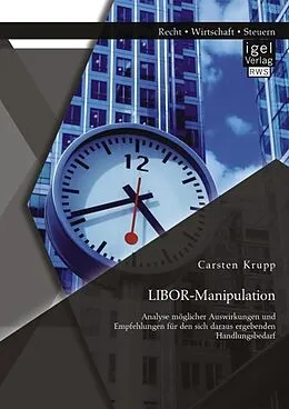 E-Book (pdf) LIBOR-Manipulation: Analyse möglicher Auswirkungen und Empfehlungen für den sich daraus ergebenden Handlungsbedarf von Carsten Krupp