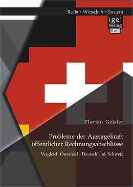 E-Book (pdf) Probleme der Aussagekraft öffentlicher Rechnungsabschlüsse: Vergleich Österreich, Deutschland, Schweiz von Florian Geisler