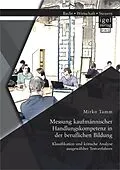 E-Book (pdf) Messung kaufmännischer Handlungskompetenz in der beruflichen Bildung: Klassifikation und kritische Analyse ausgewählter Testverfahren von Mirko Tamm