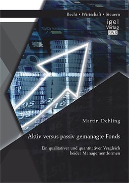 E-Book (pdf) Aktiv versus passiv gemanagte Fonds: Ein qualitativer und quantitativer Vergleich beider Managementformen von Martin Dehling