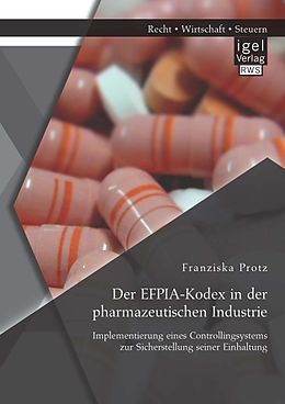 E-Book (pdf) Der EFPIA-Kodex in der pharmazeutischen Industrie: Implementierung eines Controllingsystems zur Sicherstellung seiner Einhaltung von Franziska Protz