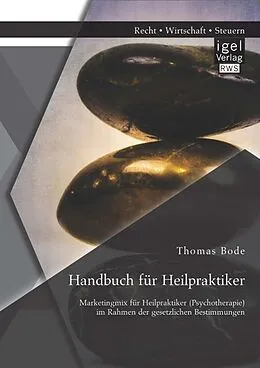 E-Book (pdf) Handbuch für Heilpraktiker: Marketingmix für Heilpraktiker (Psychotherapie) im Rahmen der gesetzlichen Bestimmungen von Thomas Bode