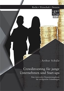 E-Book (pdf) Crowdinvesting für junge Unternehmen und Start-ups: Eine innovative Finanzierungsform für erfolgreiche Gründungen von Arthur Schüle