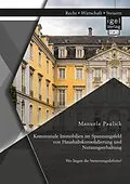 E-Book (pdf) Kommunale Immobilien im Spannungsfeld von Haushaltskonsolidierung und Nutzungserhaltung: Wo liegen die Steuerungsdefizite? von Manuela Paulick
