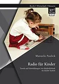 E-Book (pdf) Radio für Kinder. Trends und Entwicklungen von Kinderhörfunk im dualen System von Manuela Paulick
