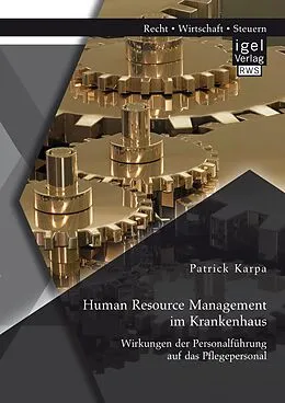 E-Book (pdf) Human Resource Management im Krankenhaus. Wirkungen der Personalführung auf das Pflegepersonal von Patrick Karpa