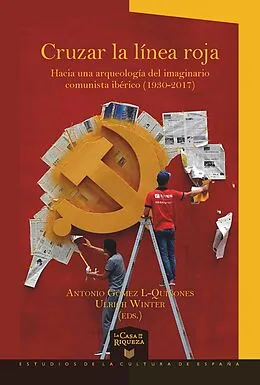 E-Book (epub) Cruzar la linea roja Hacia una arqueologia del imaginario comunista iberico (1930-2017) von Antonio Gomez L-Quinones, Ulrich Winter