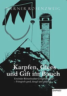 E-Book (epub) Karpfen, Glees und Gift im Bauch. Erschder Röttenbacher Griminalroman - Frängisch gred, dengd und gmachd von Werner Rosenzweig