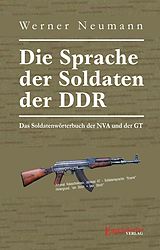 E-Book (epub) Die Sprache der Soldaten der DDR. Das Soldatenwörterbuch der NVA und der GT von Werner Neumann