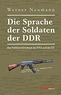 E-Book (epub) Die Sprache der Soldaten der DDR. Das Soldatenwörterbuch der NVA und der GT von Werner Neumann