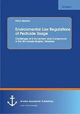 Kartonierter Einband (Kt) Environmental Law Regulations of Pesticide Usage: Challenges of Enforcement and Compliance in the Shinyanga Region, Tanzania von Peter Matata