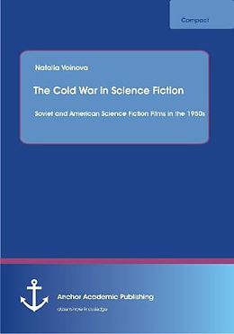 Kartonierter Einband The Cold War in Science Fiction: Soviet and American Science Fiction Films in the 1950s von Natalia Voinova