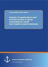 Kartonierter Einband Analysis of applications and success factors of cloud computing for small- and medium-sized businesses von Carlos Andres Loaiza Garcia