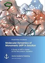 Kartonierter Einband (Kt) Molecular Dynamics of Monomeric IAPP in Solution: A Study of IAPP in Water at the Percolation Transition von Maximilian Andrews