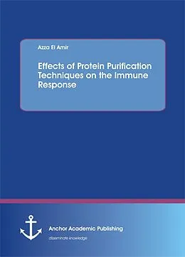 E-Book (pdf) Effects of Protein Purification Techniques on the Immune Response von Azza El Amir