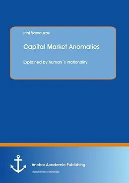 E-Book (pdf) Capital Market Anomalies: Explained by human´s irrationality von Irini Varvouzou