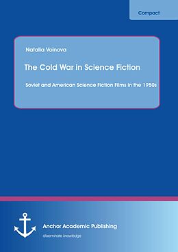 E-Book (pdf) The Cold War in Science Fiction: Soviet and American Science Fiction Films in the 1950s von Natalia Voinova