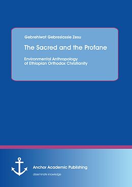 eBook (pdf) "The Sacred and the Profane - Environmental Anthropology of Ethiopian Orthodox Christianity" de Gebrehiwot Gebreslassie Zesu