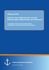 eBook (pdf) Does an unconditional basic income provide higher effectiveness and efficiency? An Analysis of the social security systems of Germany, Sweden and the United Kingdom de Wolfgang Müller