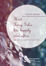 eBook (pdf) How Fairy Tales live happily ever after: (Analyzing) The art of adapting Fairy Tales de Conny Eisfeld