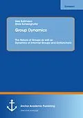 E-Book (pdf) Group Dynamics: The Nature of Groups as well as Dynamics of Informal Groups and Dysfunctions von Uwe Bußmann