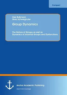 E-Book (pdf) Group Dynamics: The Nature of Groups as well as Dynamics of Informal Groups and Dysfunctions von Uwe Bußmann