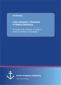 E-Book (pdf) Latin America´s Potential in Nation Branding: A closer look at Brazil´s, Chile´s and Colombia´s practices von Eva Niesing