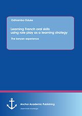 eBook (pdf) Learning French oral skills using role play as a learning strategy: The kenyan experience de Odhiambo Oduke