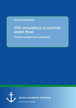 E-Book (pdf) CFD simulations of particle laden flows: Particle transport and separation von David Schellander