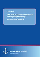 E-Book (pdf) The Role of Elicitation Questions in Language Learning: A Function-Based Framework von Janin Jafari