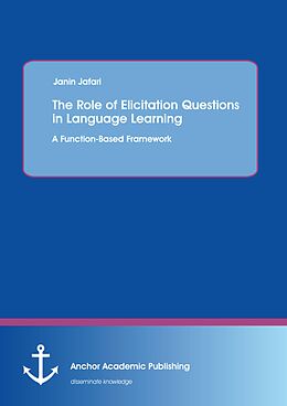 eBook (pdf) The Role of Elicitation Questions in Language Learning: A Function-Based Framework de Janin Jafari