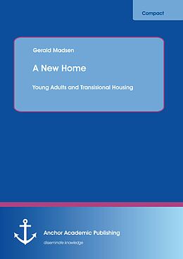 E-Book (pdf) A New Home: Young Adults and Transisional Housing von Gerald Madsen