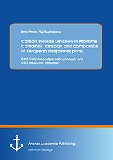 eBook (pdf) Carbon Dioxide Emission in Maritime Container Transport and comparison of European deepwater ports: CO2 Calculation Approach, Analysis and CO2 Reduction Measures de Konstantin Veidenheimer