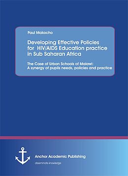 eBook (pdf) Developing Effective Policies for HIV/AIDS Education practice in Sub Saharan Africa: The Case of Urban Schools of Malawi: A synergy of pupils needs, policies and practice de Paul Makocho