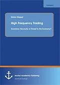 E-Book (pdf) High Frequency Trading: Economic Necessity or Threat to the Economy? von Stefan Höppel
