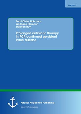 eBook (pdf) Prolonged antibiotic therapy in PCR confirmed persistent Lyme disease de Bernt-Dieter Huismans