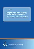 E-Book (pdf) Long Memory in the Volatility of Indian Financial Market: An Empirical Analysis Based on Indian Data von Dilip Kumar