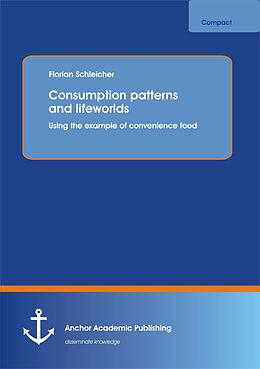 eBook (pdf) Consumption patterns and lifeworlds: using the example of convenience food de Florian Schleicher