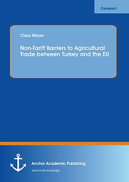 eBook (pdf) Non-Tariff Barriers to Agricultural Trade between Turkey and the EU de Claus Mayer