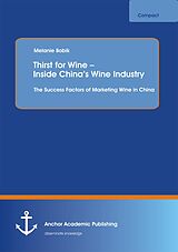 E-Book (pdf) Thirst for Wine - Inside China's Wine Industry: The Success Factors of Marketing Wine in China von Melanie Bobik