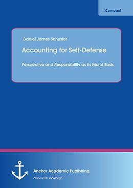 E-Book (pdf) Accounting for Self-Defense: Perspective and Responsibility as its Moral Basis von Daniel James Schuster
