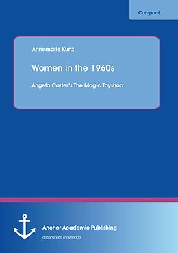 eBook (pdf) Women in the 1960s: Angela Carter's The Magic Toyshop de Annemarie Kunz