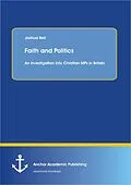 E-Book (pdf) Faith and Politics: An Investigation into Christian MPs in Britain von Joshua Bell